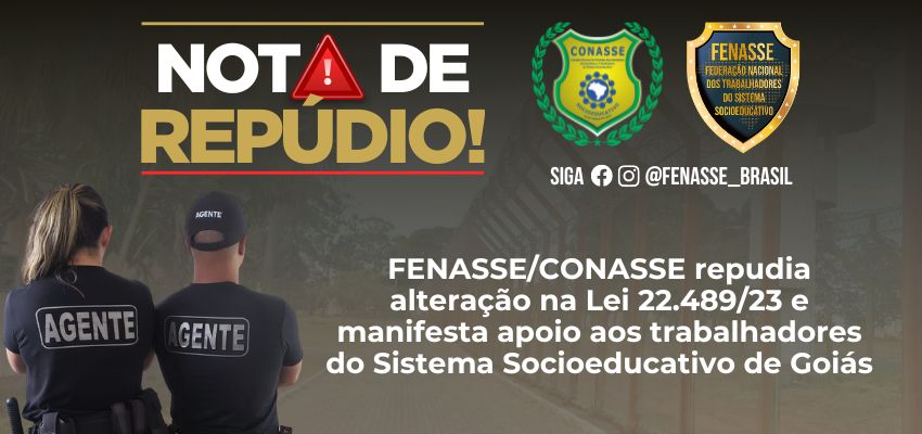 FENASSECONASSE repudia alteração na Lei 22.48923 e manifesta apoio aos trabalhadores do Sistema Socioeducativo de Goiás